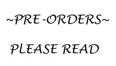 - PRE-ORDERS ~ PLEASE READ